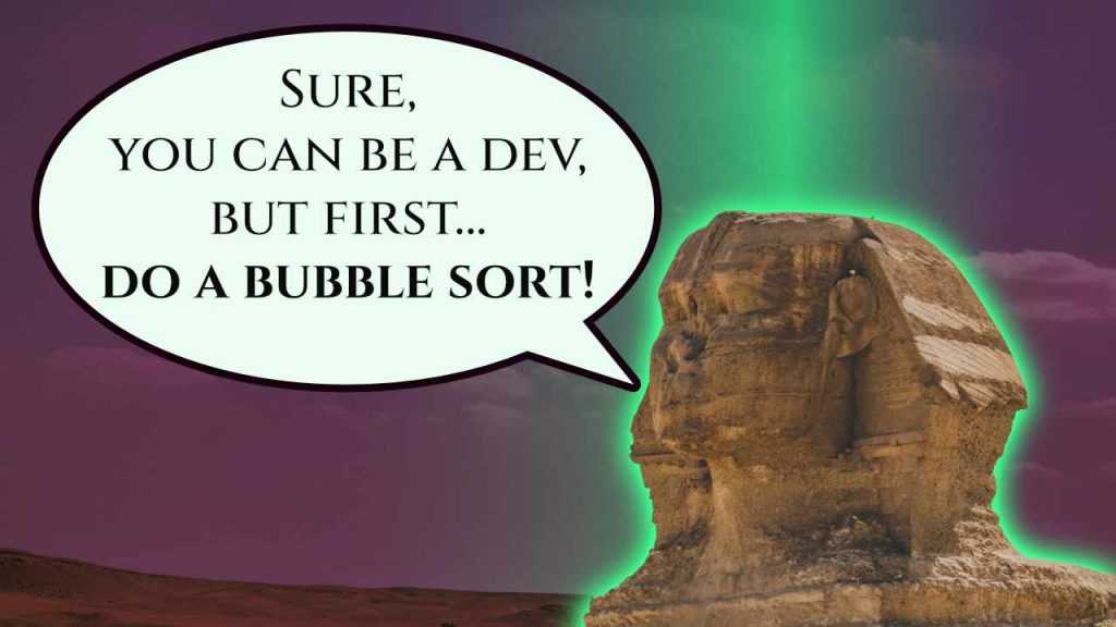 The sphinx saying “Sure, you can be a dev, but first… do a bubble sort!”